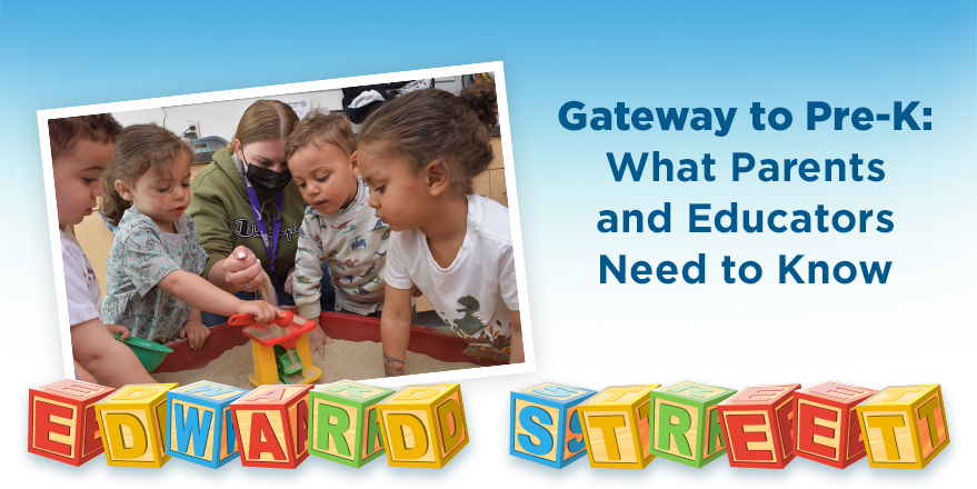 Gateway to Pre-K: What Parents and Educators Need to Know EDWARD STREET