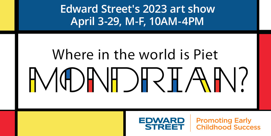 Edward Street's 2023 Art Show April 3-29, M-F 10AM-4PM: Where in the world is Piet Mondrian?