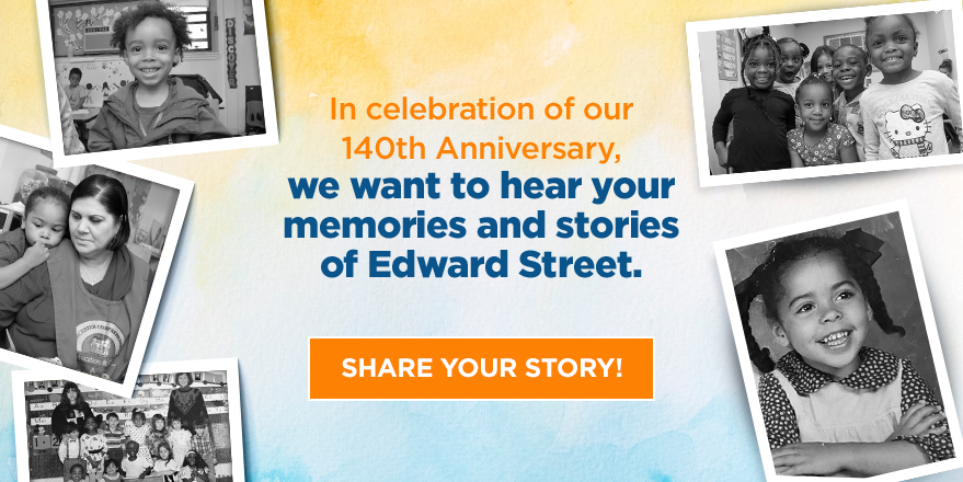 In celebration of our 140th Anniversary, we want to hear your memories and stories of Edward Street. SHARE YOUR STORY!