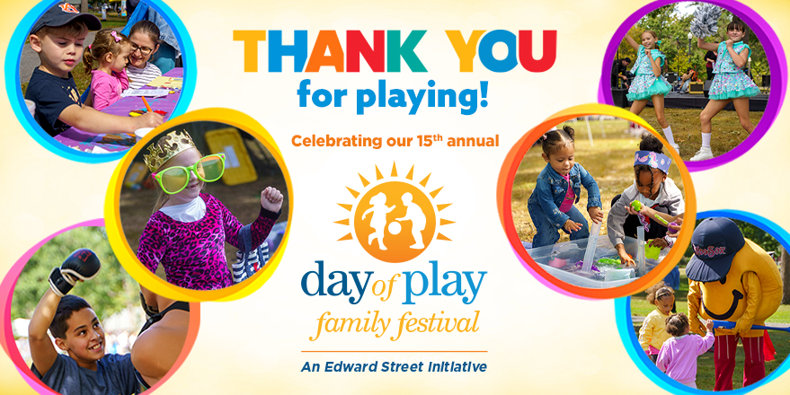 Thank you for playing! Celebrating our 15th annual day of play family festival - An Edward Street Initiative