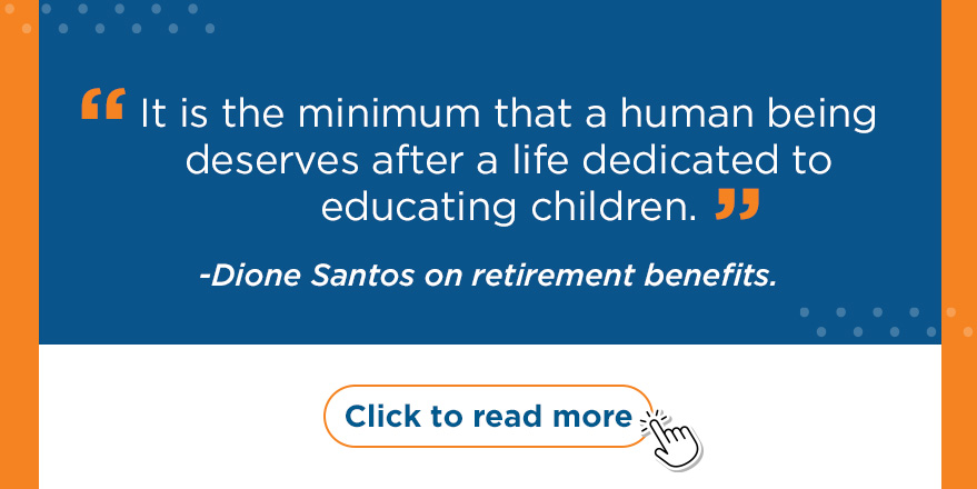 "It is the minimum that a human being deserves after a life dedicated to educating children." -Dione Santos on retirement benefits. Click to read more.